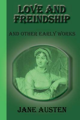 Love And Freindship: And Other Early Works by Jane Austen