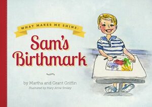 What Makes Me Shine: Sam's Birthmark by Grant Griffin, Martha Griffin