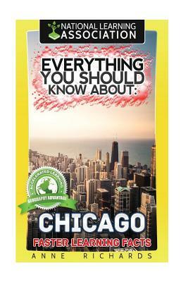 Everything You Should Know About: Chicago by Anne Richards