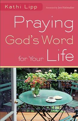 Praying God's Word for Your Life by Kathi Lipp