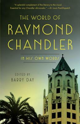 The World of Raymond Chandler: In His Own Words by Raymond Chandler