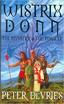 Wistrix Donn: The Mystery and the Miracle by Peter De Vries