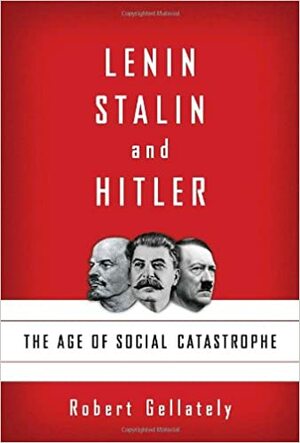 Lenin, Stalin, dan Hitler: Era Bencana Sosial by Robert Gellately