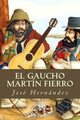 El Gaucho Martín Fierro by José Hernández