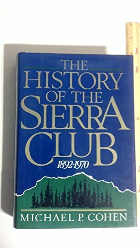 The History of the Sierra Club 1892-1970 by Michael P. Cohen