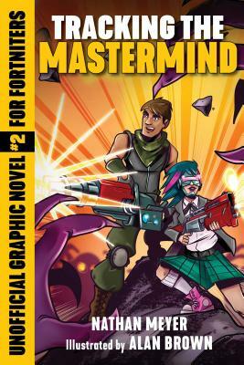 Tracking the Mastermind, Volume 2: Unofficial Graphic Novel #2 for Fortniters by Nathan Meyer