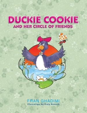 Duckie Cookie and Her Circle of Friends by Fran Ghadimi