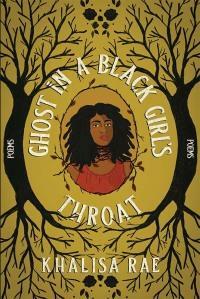 Ghost in a Black Girl's Throat by Khalisa Rae