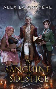 A Sanguine Solstice by Alex La Bruyere