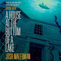 A House at the Bottom of a Lake by Josh Malerman