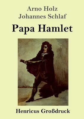 Papa Hamlet (Großdruck) by Johannes Schlaf, Arno Holz