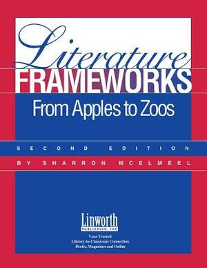 Literature Frameworks-From Apples to Zoos by Sharron L. McElmeel