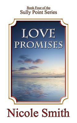 Love Promises: Book Four of the Sully Point Series by Nicole Smith