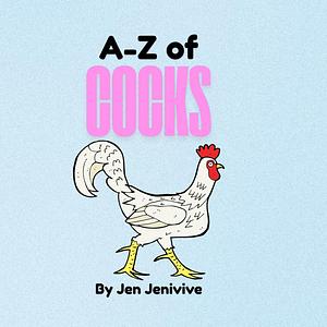 A-Z of Cocks by Jen Jenivive