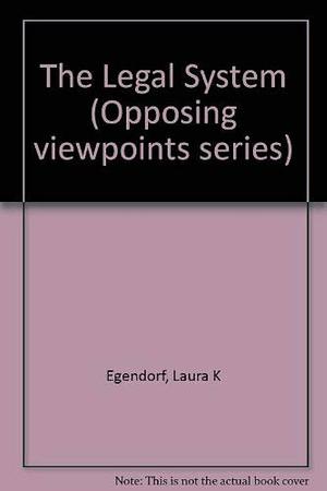 The Legal System: Opposing Viewpoints by Laura K. Egendorf