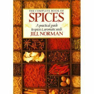 The Complete Book of Spices: A Practical Guide to Spices and Aromatic Seeds by Jill Norman