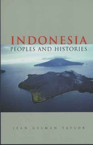 Indonesia: Peoples and Histories by Jean Gelman Taylor