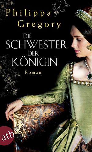 Die Schwester der Königin by Philippa Gregory