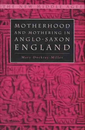 Motherhood and Mothering in Anglo-Saxon England by Mary Dockray-Miller