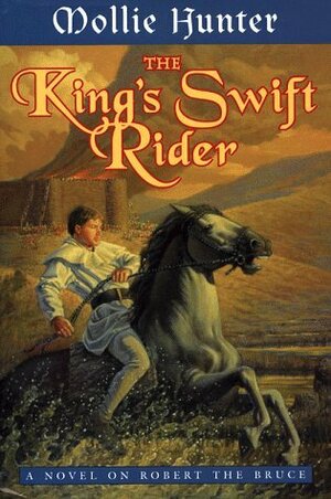The King's Swift Rider: A Novel on Robert the Bruce by Mollie Hunter