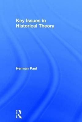 Key Issues in Historical Theory by Herman Paul