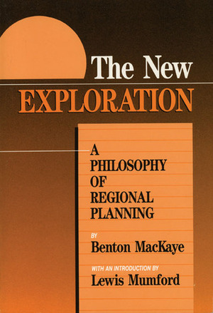 The New Exploration: A Philosophy of Regional Planning by Benton Mackaye