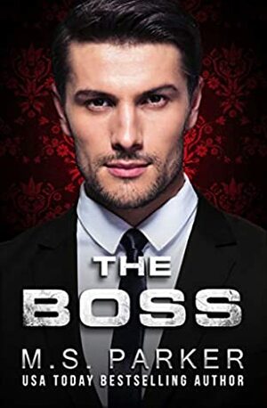 The Boss by M.S. Parker