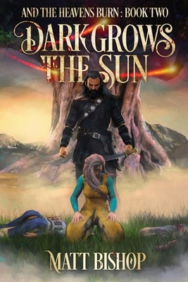 Dark Grows the Sun: A saga of Odin, Frigg and Loki by Matt Bishop