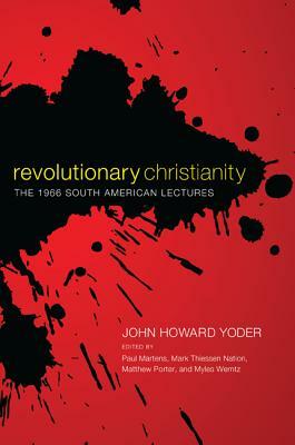 Revolutionary Christianity by John Howard Yoder