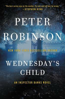 Wednesday's Child: An Inspector Banks Novel by Peter Robinson