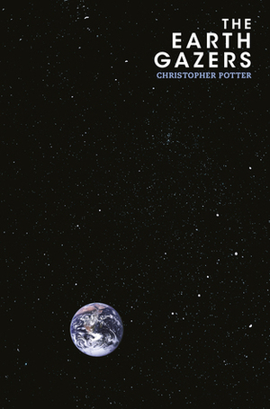 The Earth Gazers by Christopher Potter