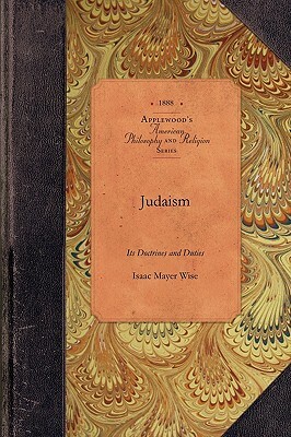 Judaism: Its Doctrines and Duties by Isaac Wise