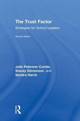 The Trust Factor: Strategies for School Leaders by Sandra Harris, Stacey Edmonson, Julie Peterson Combs