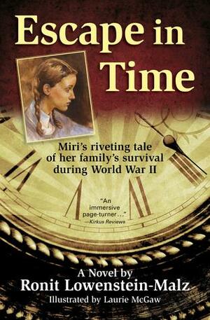 Escape in Time: Miri's riveting tale of her family's survival during World War II by Ronit Lowenstein-Malz