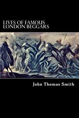 Lives of Famous London Beggars (illustrated) by John Thomas Smith