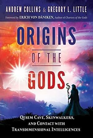 Origins of the Gods: Qesem Cave, Skinwalkers, and Contact with Transdimensional Intelligences by Erich von Däniken, Gregory L. Little, Andrew Collins