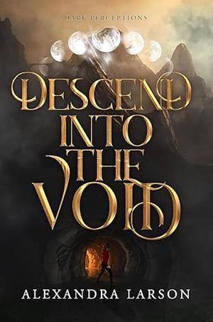 DESCEND INTO THE VOID (DARK PERCEPTIONS BOOK 2) by Alexandra Larson