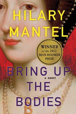 Bring Up the Bodies by Hilary Mantel