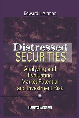 Distressed Securities: Analyzing and Evaluating Market Potential and Investment Risk by Edward I. Altman