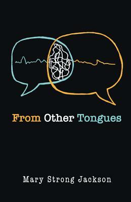 From Other Tongues by Mary Strong Jackson