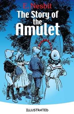 The Story of the Amulet Illustrated by E. Nesbit