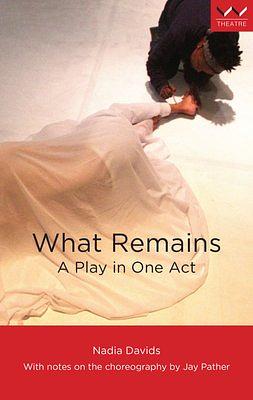 What Remains: A Play in One Act by Nadia Davids