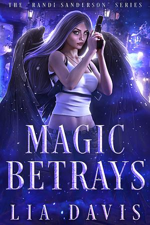 Magic Betrays by Lia Davis