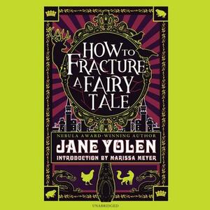 How to Fracture a Fairy Tale by Jane Yolen