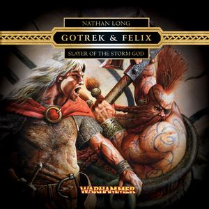 Gotrek & Felix: Slayer of the Storm God by Nathan Long