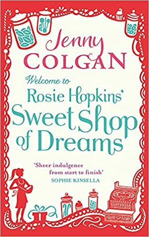 Welcome to Rosie Hopkins' Sweetshop of Dreams by Jenny Colgan