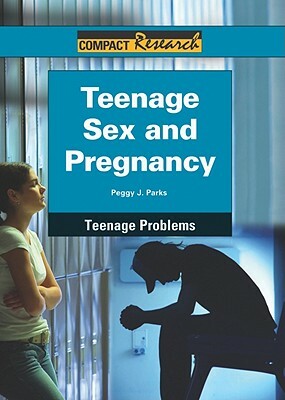 Teenage Sex and Pregnancy by Peggy J. Parks