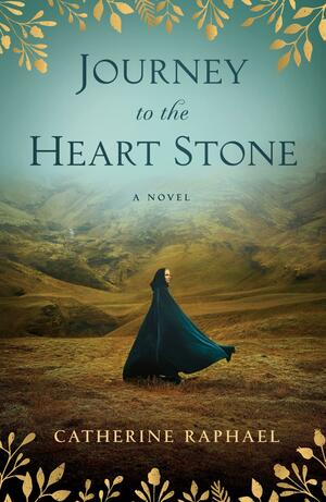 Journey to the Heart Stone: A Novel by Catherine Raphael
