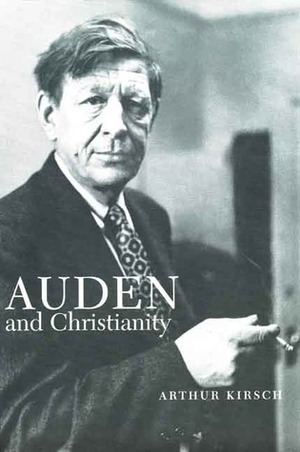 Auden and Christianity by Arthur Kirsch