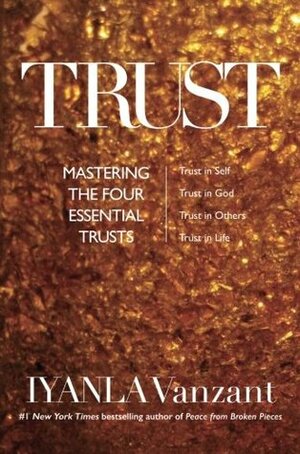 Trust: Mastering the 4 Essential Trusts: Trust in God, Trust in Yourself, Trust in Others, Trust in Life by Iyanla Vanzant